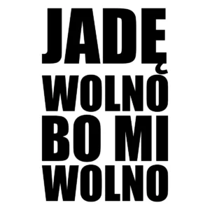 Naklejka Jadę wolno bo mi wolno