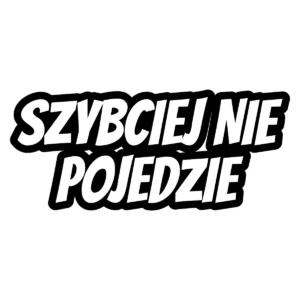 Naklejka Szybciej nie pojedzie