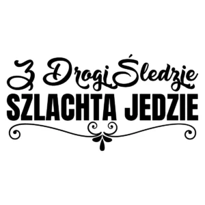 Naklejka Z drogi śledzie szlachta jedzie