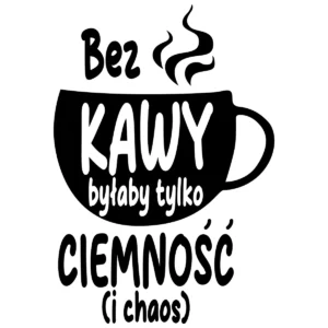 Naklejka Bez kawy byłaby tylko ciemność W30