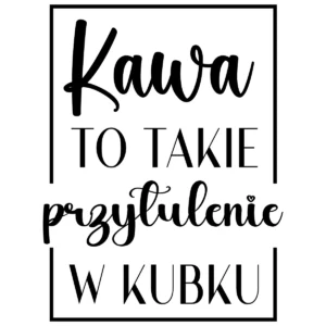 Naklejka Kawa to takie przytulenie w kubku W29